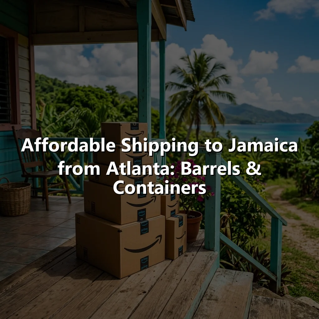 Affordable Shipping to Jamaica from Atlanta: Barrels & Containers