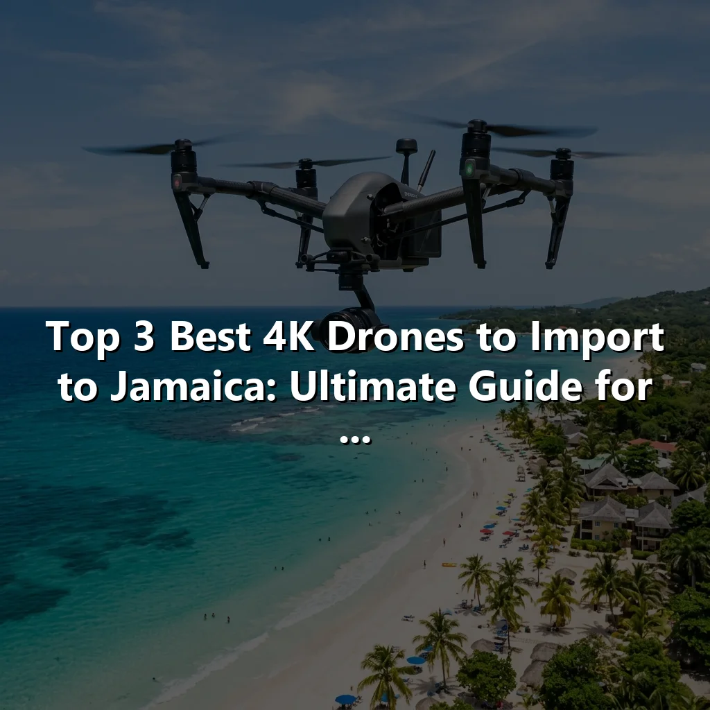Top 3 Best 4K Drones to Import to Jamaica: Ultimate Guide for ...