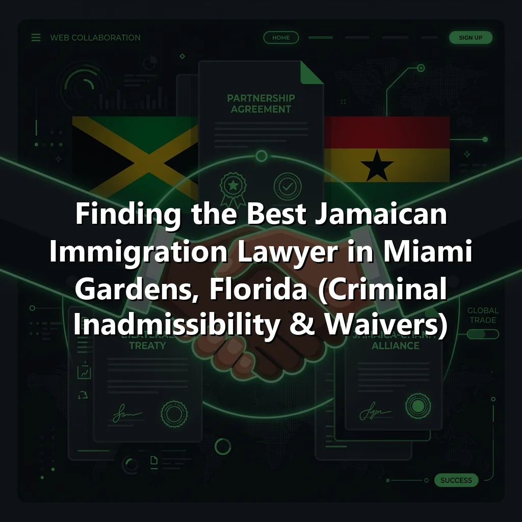 Finding the Best Jamaican Immigration Lawyer in Miami Gardens, Florida (Criminal Inadmissibility & Waivers)