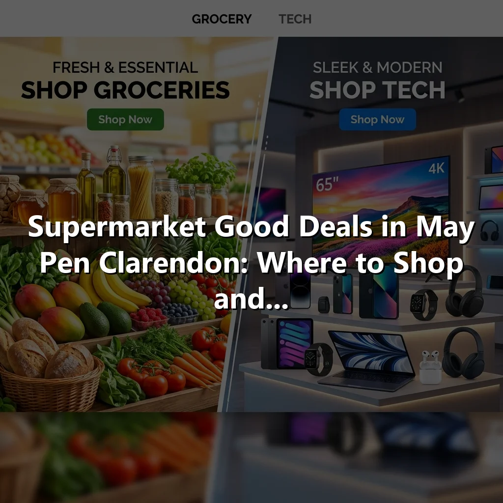 Supermarket Good Deals in May Pen Clarendon: Where to Shop and...