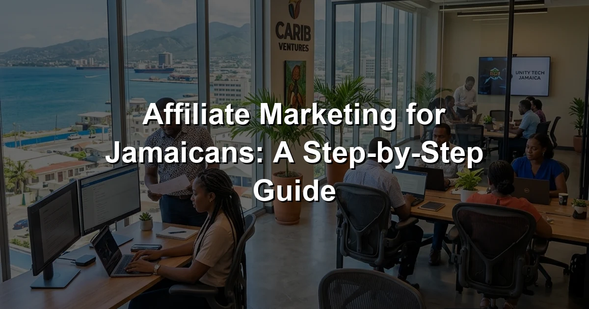 Affiliate Marketing for Jamaicans: A Step-by-Step Guide