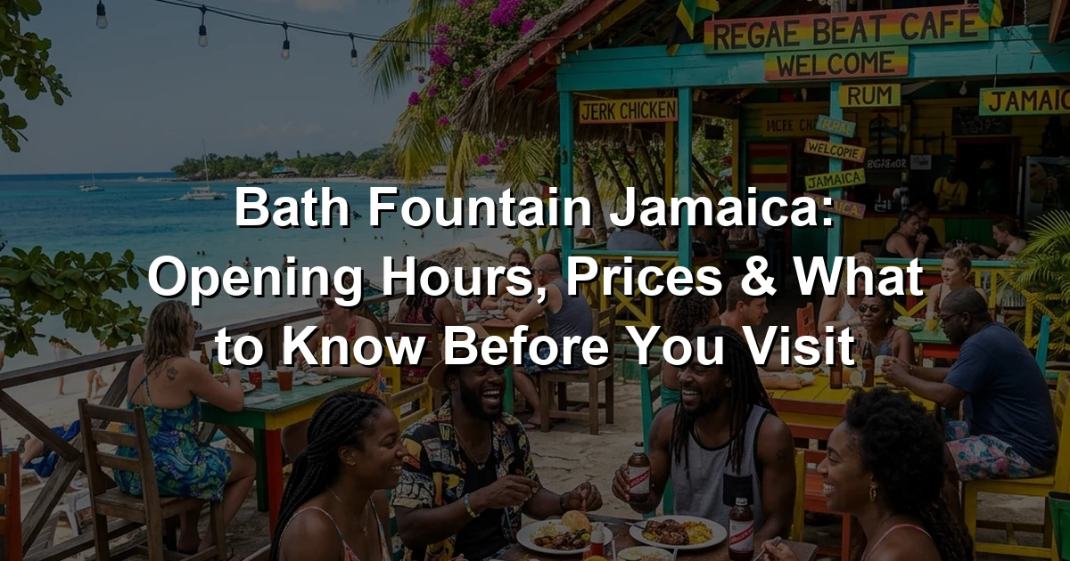 Bath Fountain Jamaica: Opening Hours, Prices & What to Know Before You Visit