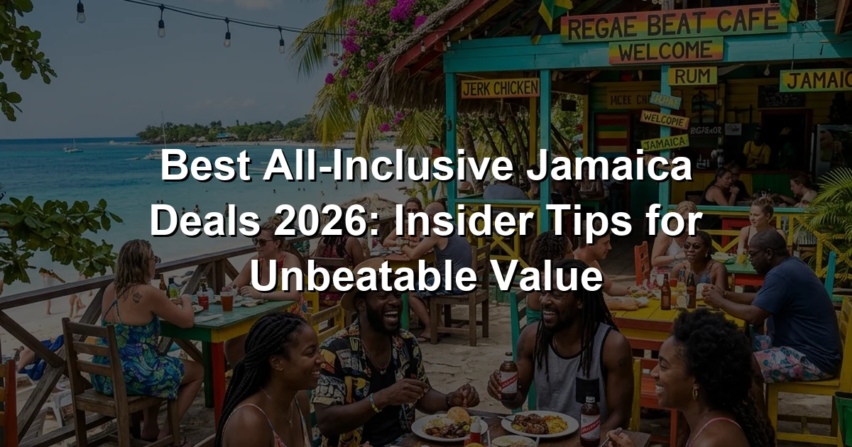 Best All-Inclusive Jamaica Deals 2026: Insider Tips for Unbeatable Value