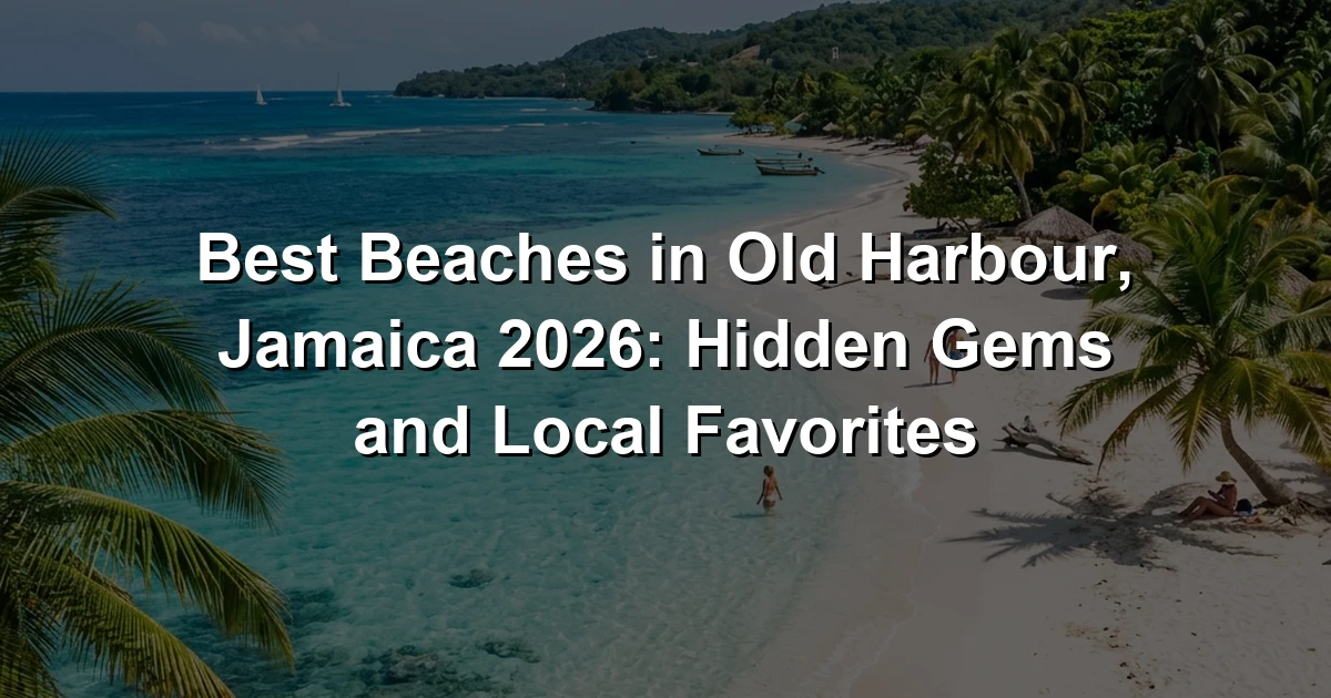 Best Beaches in Old Harbour, Jamaica 2026: Hidden Gems and Local Favorites