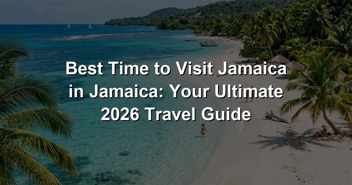 Best Time to Visit Jamaica in Jamaica: Your Ultimate 2026 Travel Guide