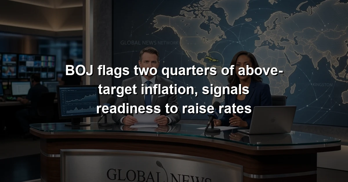 BOJ flags two quarters of above-target inflation, signals readiness to raise rates