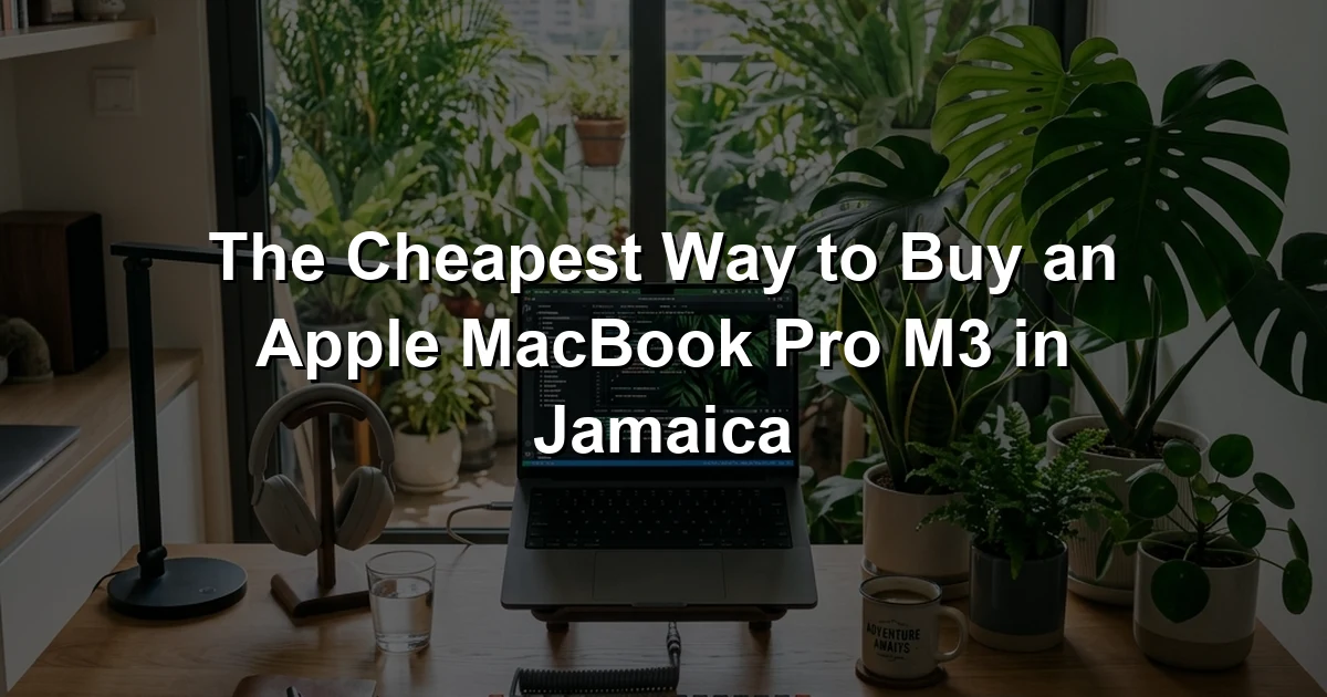 The Cheapest Way to Buy an Apple MacBook Pro M3 in Jamaica