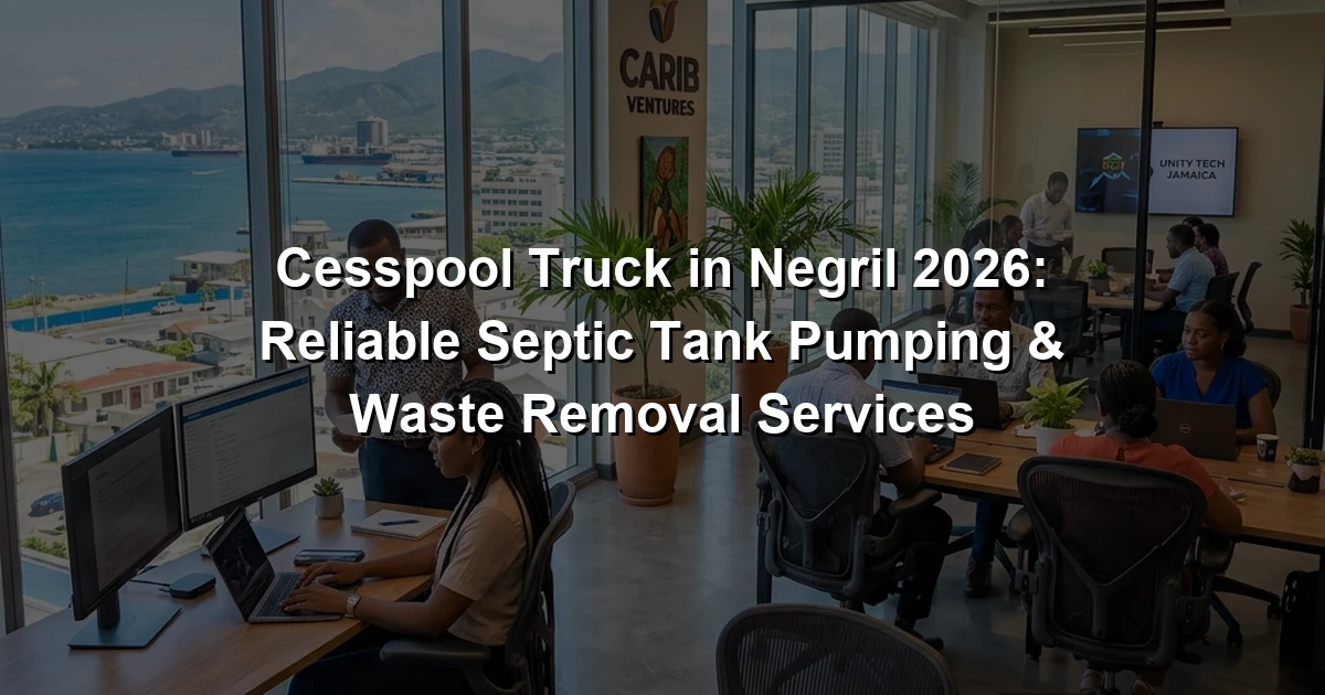 Cesspool Truck in Negril 2026: Reliable Septic Tank Pumping & Waste Removal Services