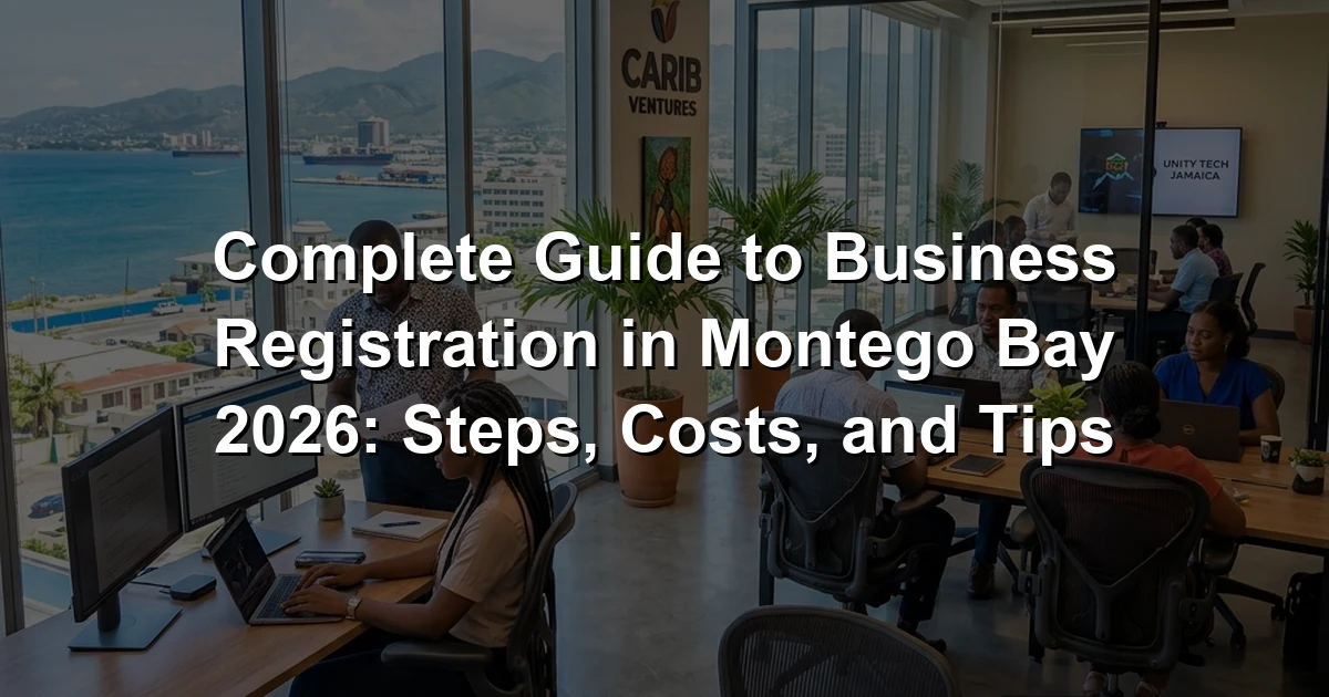 Complete Guide to Business Registration in Montego Bay 2026: Steps, Costs, and Tips