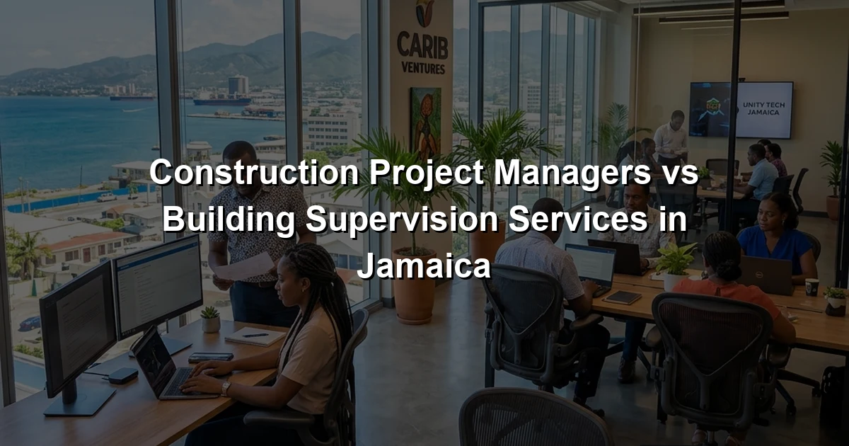 Construction Project Managers vs Building Supervision Services in Jamaica