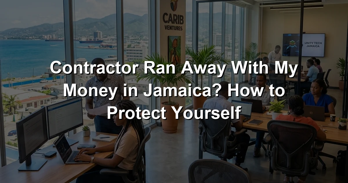 Contractor Ran Away With My Money in Jamaica? How to Protect Yourself
