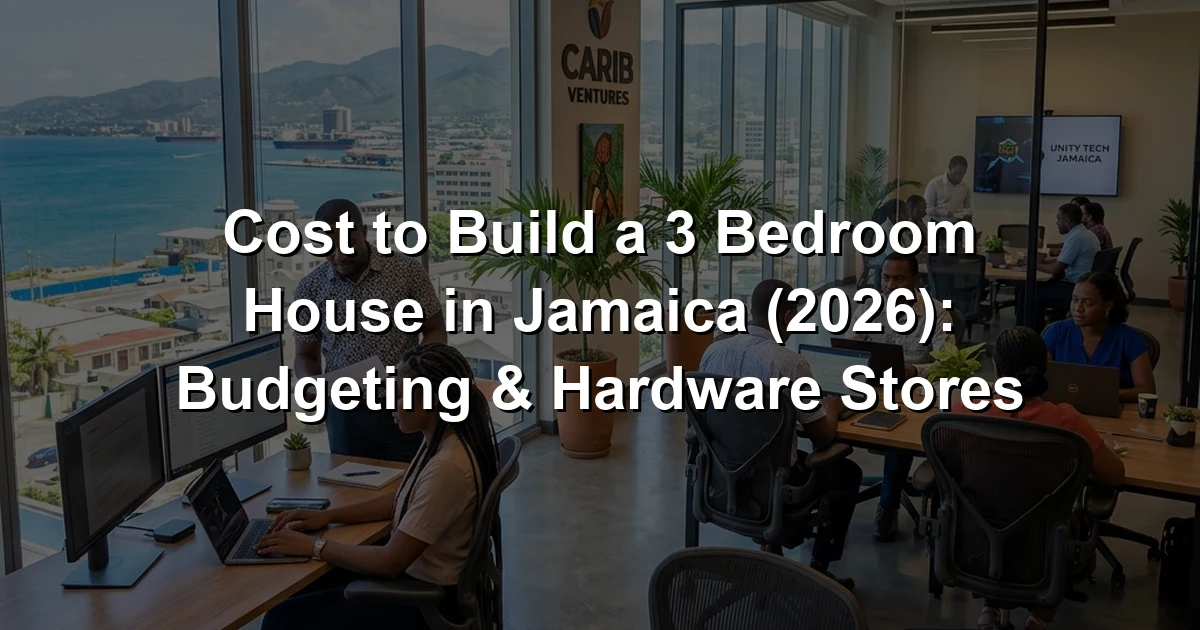 Cost to Build a 3 Bedroom House in Jamaica (2026): Budgeting & Hardware Stores