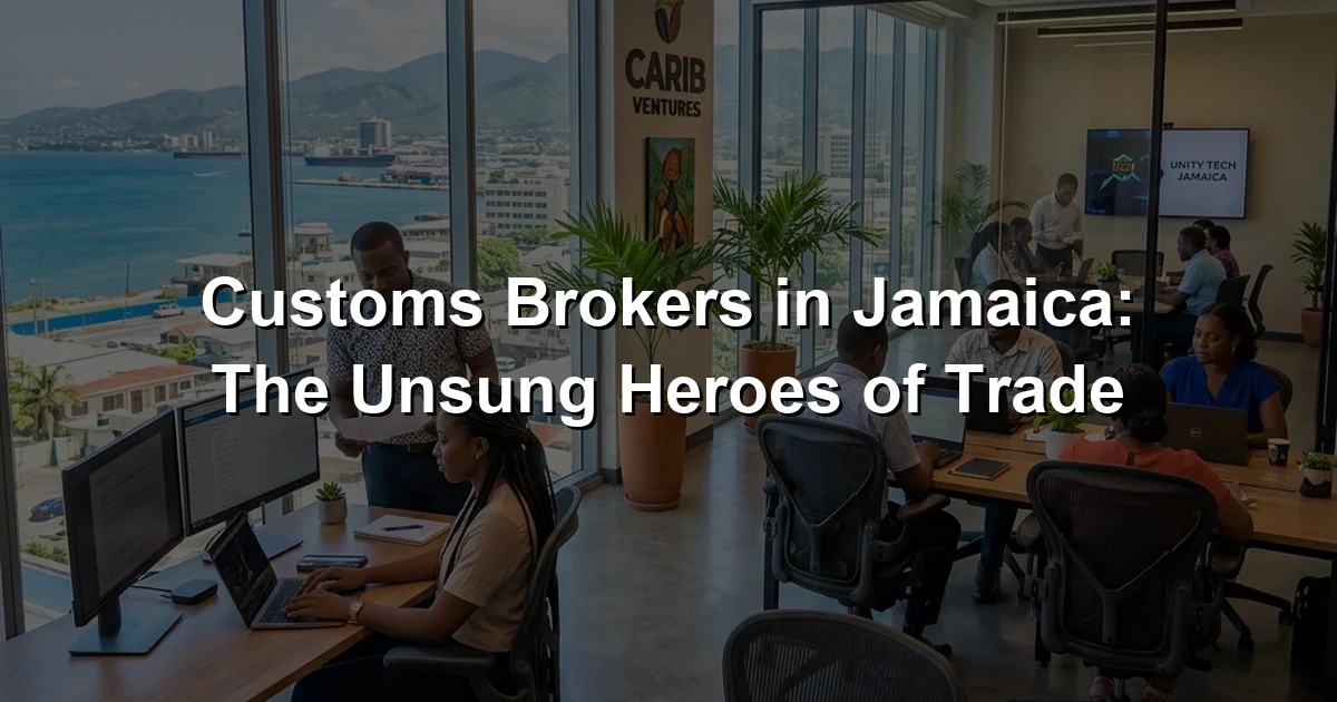 Customs Brokers in Jamaica: The Unsung Heroes of Trade