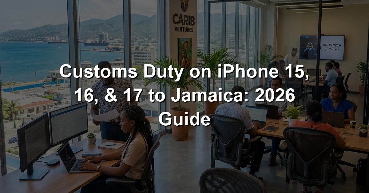 Customs Duty on iPhone 15, 16, & 17 to Jamaica: 2026 Guide