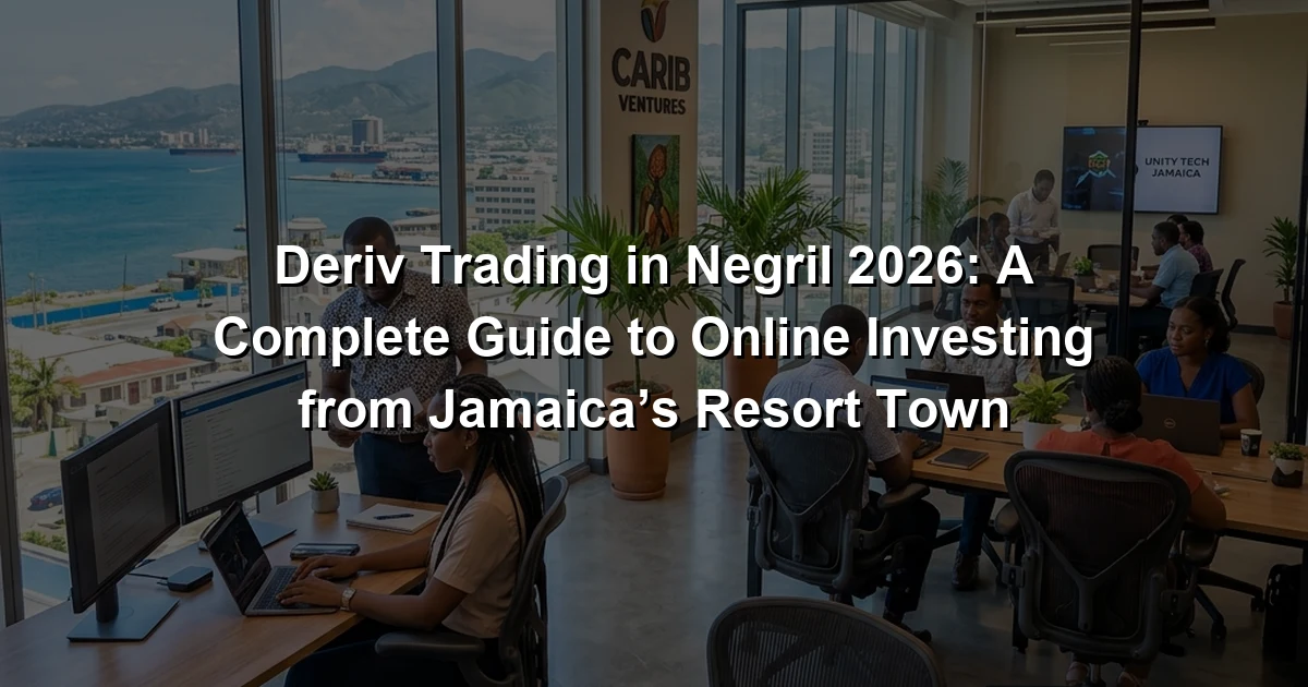 Deriv Trading in Negril 2026: A Complete Guide to Online Investing from Jamaica’s Resort Town
