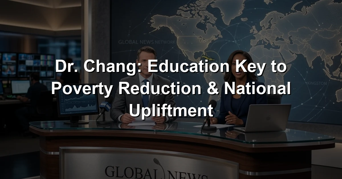Dr. Chang: Education Key to Poverty Reduction & National Upliftment