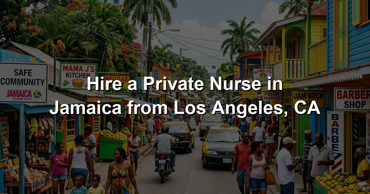 Hire a Private Nurse in Jamaica from Los Angeles, CA