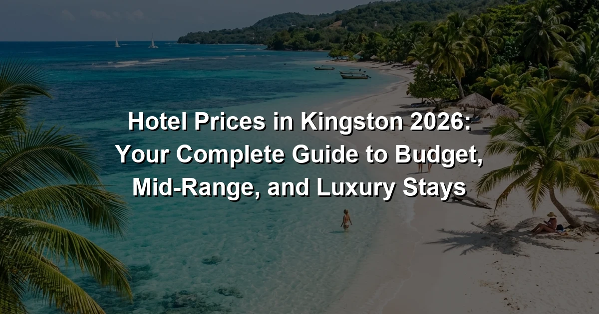 Hotel Prices in Kingston 2026: Your Complete Guide to Budget, Mid-Range, and Luxury Stays