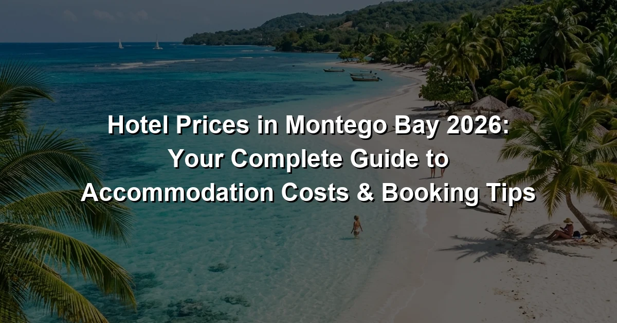 Hotel Prices in Montego Bay 2026: Your Complete Guide to Accommodation Costs & Booking Tips