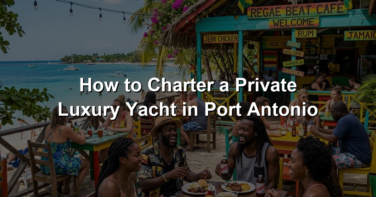 How to Charter a Private Luxury Yacht in Port Antonio