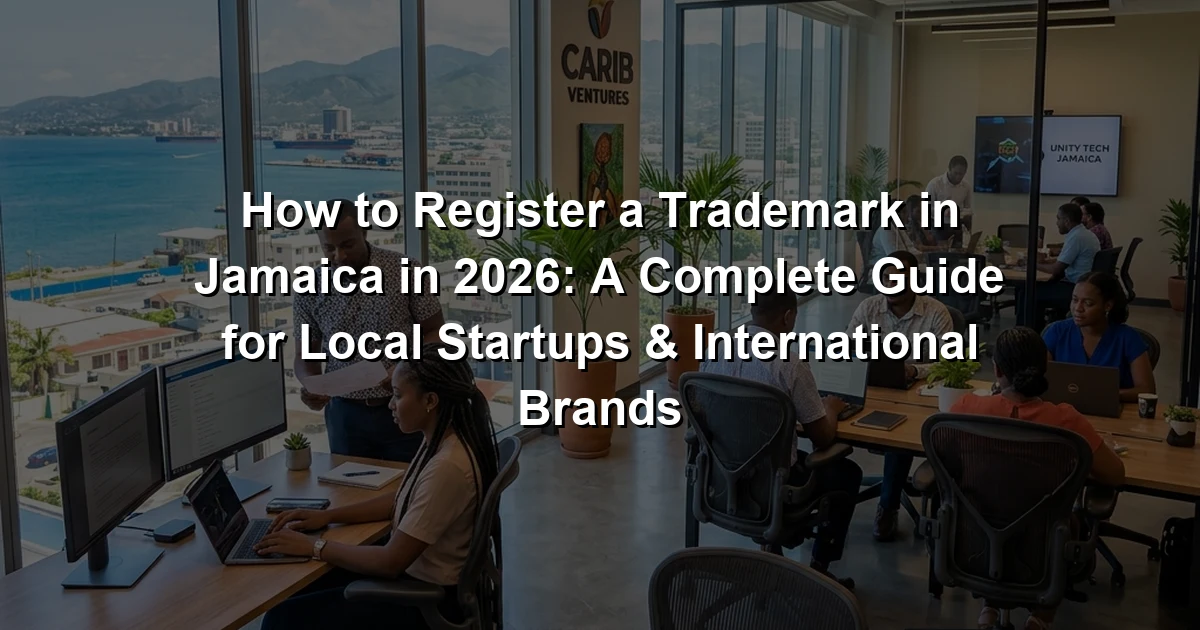 How to Register a Trademark in Jamaica in 2026: A Complete Guide for Local Startups & International Brands