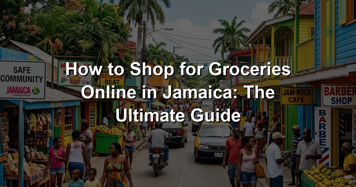 How to Shop for Groceries Online in Jamaica: The Ultimate Guide