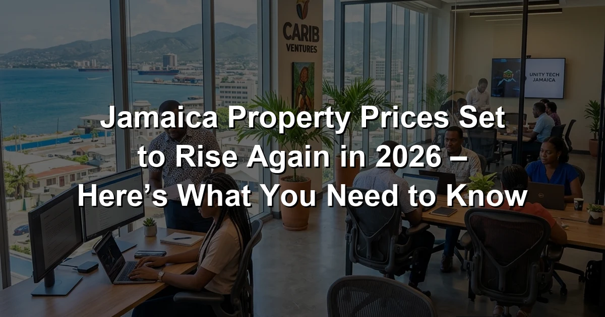 Jamaica Property Prices Set to Rise Again in 2026 – Here’s What You Need to Know