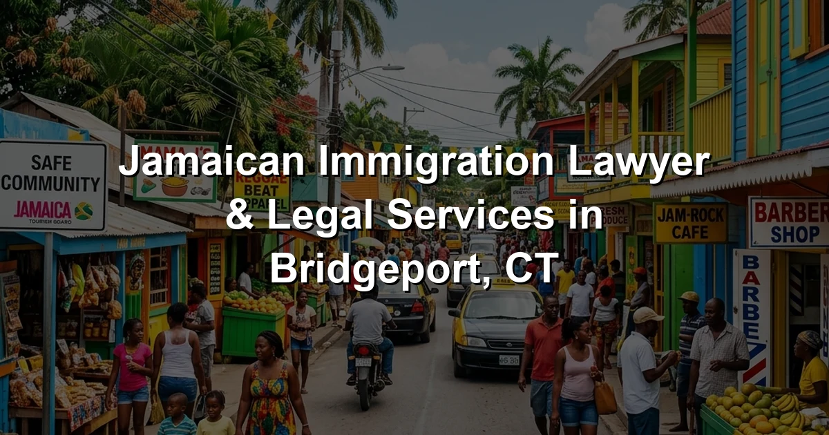 Jamaican Immigration Lawyer & Legal Services in Bridgeport, CT