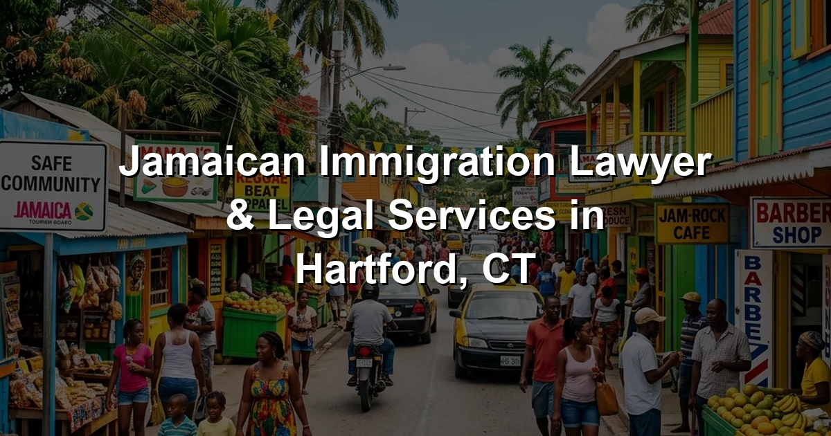 Jamaican Immigration Lawyer & Legal Services in Hartford, CT