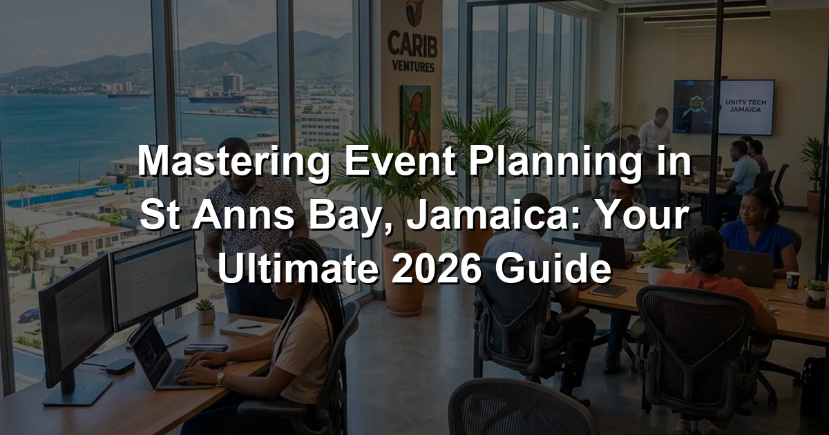 Mastering Event Planning in St Anns Bay, Jamaica: Your Ultimate 2026 Guide