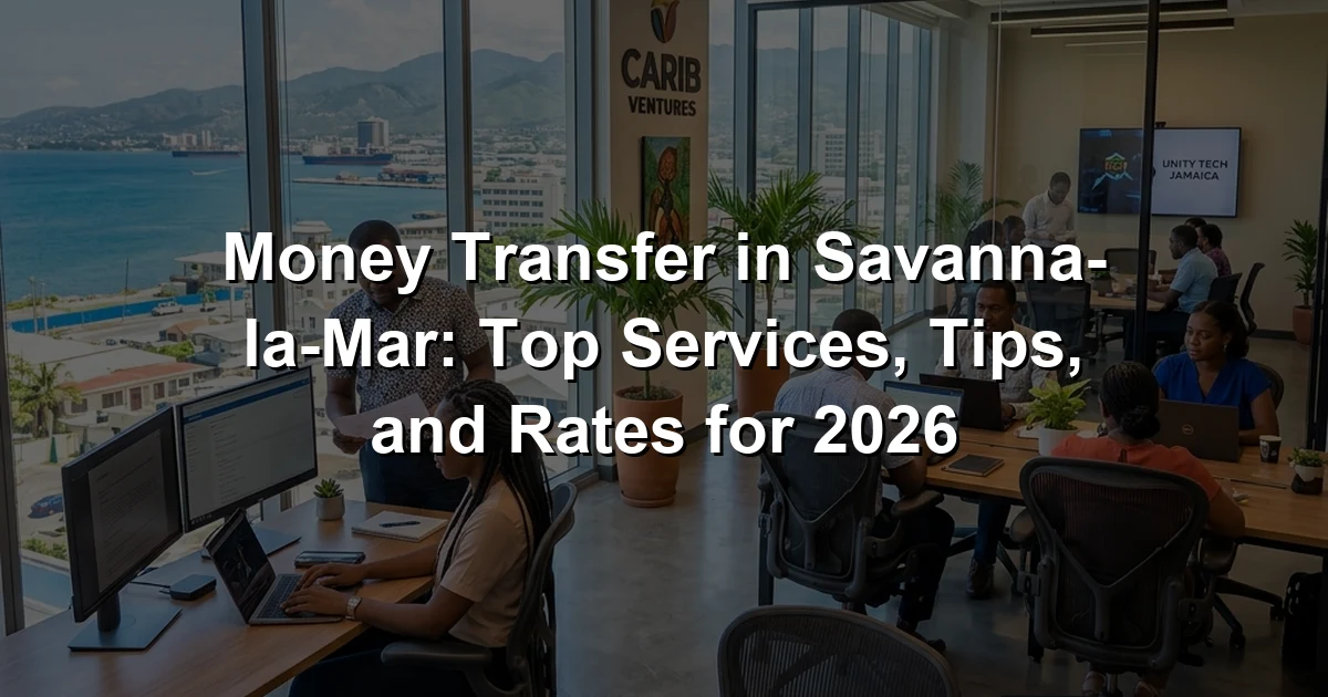 Money Transfer in Savanna-la-Mar: Top Services, Tips, and Rates for 2026