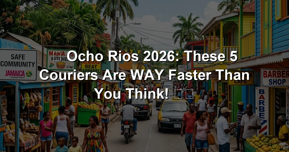🚨 Ocho Rios 2026: These 5 Couriers Are WAY Faster Than You Think! 📦🔥