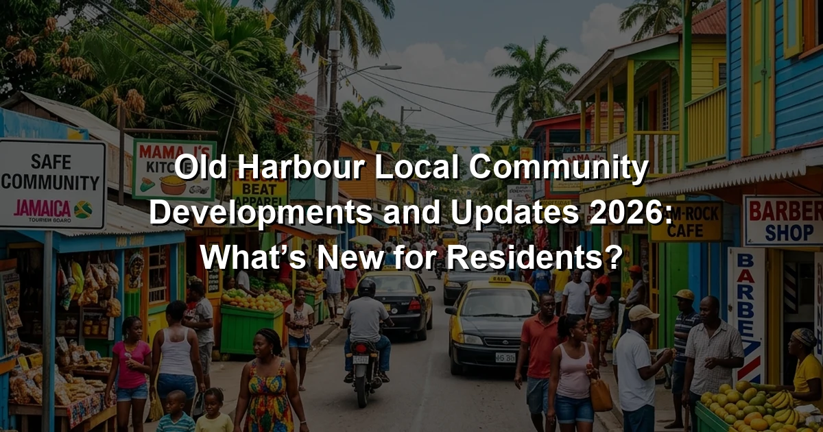 Old Harbour Local Community Developments and Updates 2026: What’s New for Residents?