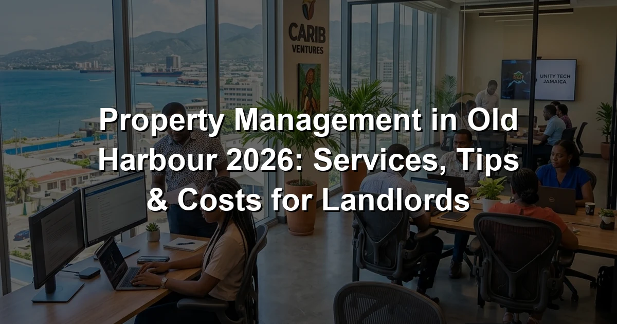 Property Management in Old Harbour 2026: Services, Tips & Costs for Landlords