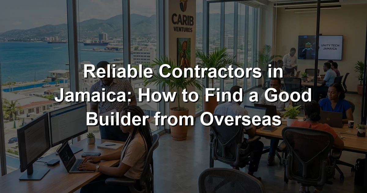 Reliable Contractors in Jamaica: How to Find a Good Builder from Overseas
