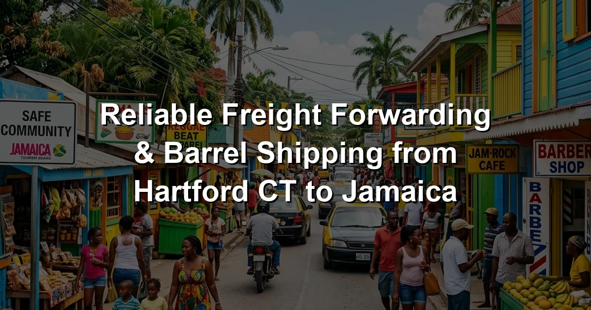 Reliable Freight Forwarding & Barrel Shipping from Hartford CT to Jamaica