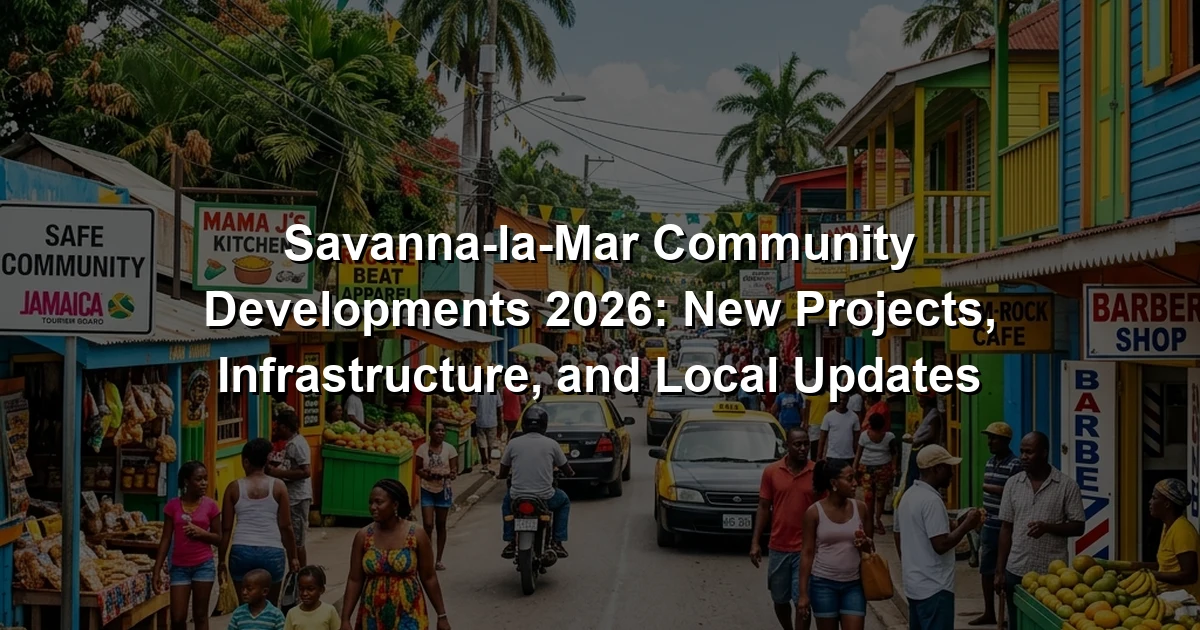 Savanna-la-Mar Community Developments 2026: New Projects, Infrastructure, and Local Updates