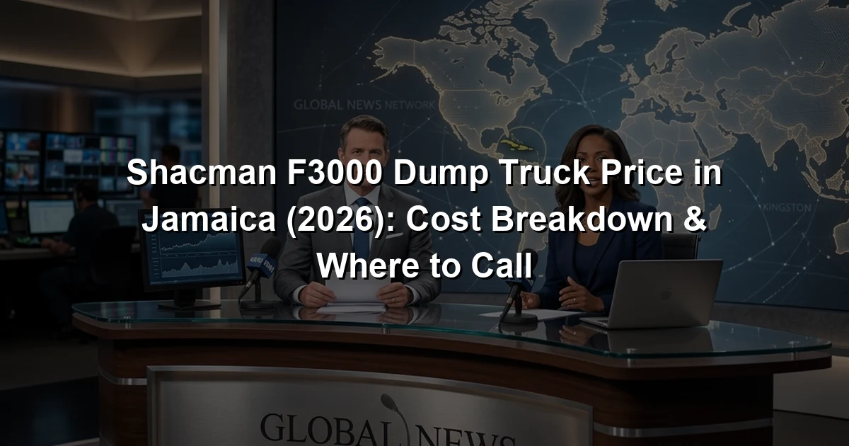 Shacman F3000 Dump Truck Price in Jamaica (2026): Cost Breakdown & Where to Call