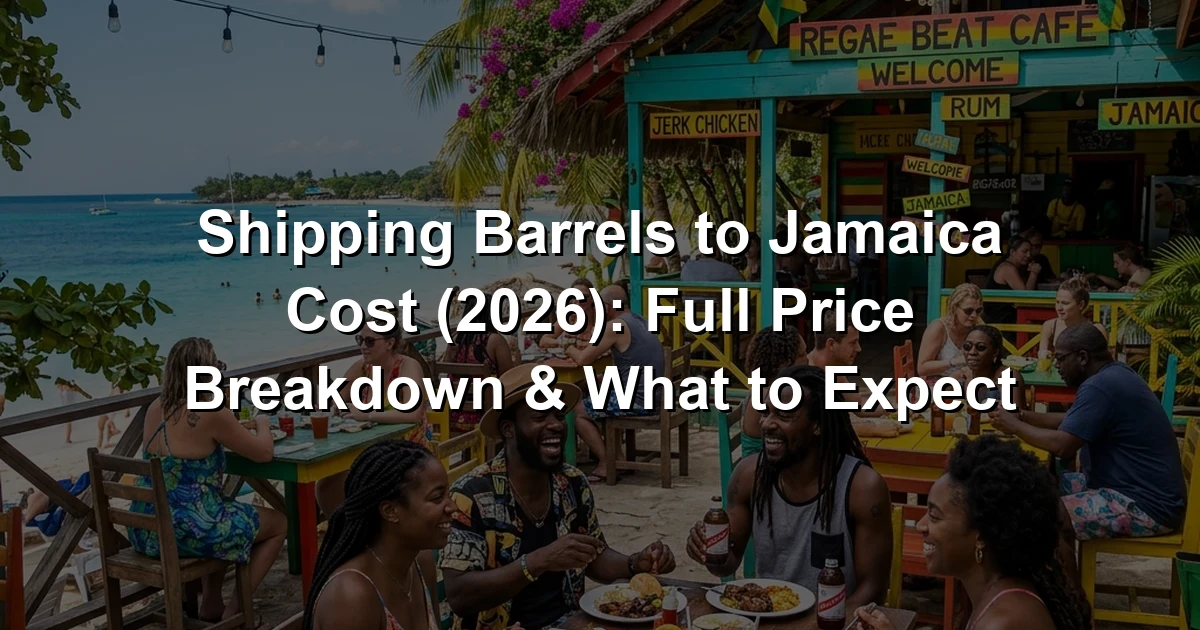 Shipping Barrels to Jamaica Cost (2026): Full Price Breakdown & What to Expect