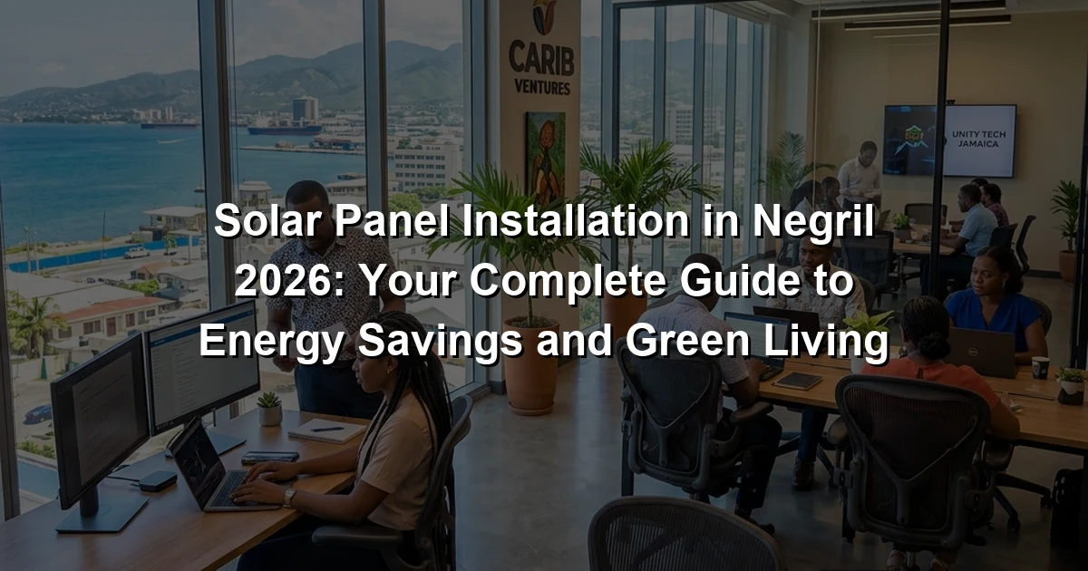 Solar Panel Installation in Negril 2026: Your Complete Guide to Energy Savings and Green Living