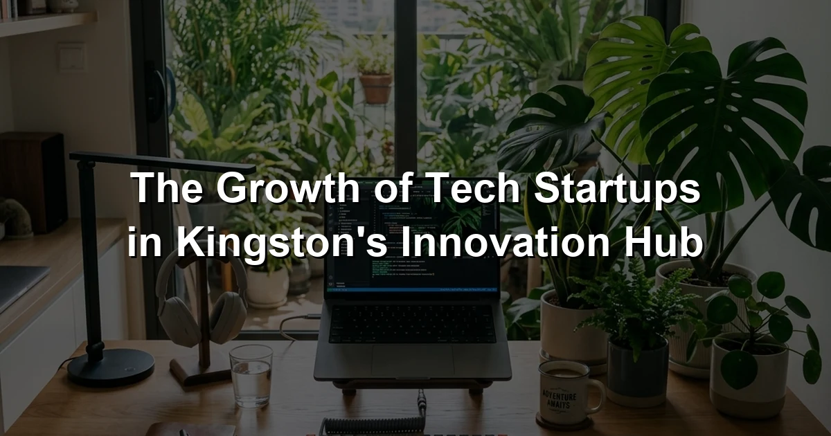 The Growth of Tech Startups in Kingston's Innovation Hub
