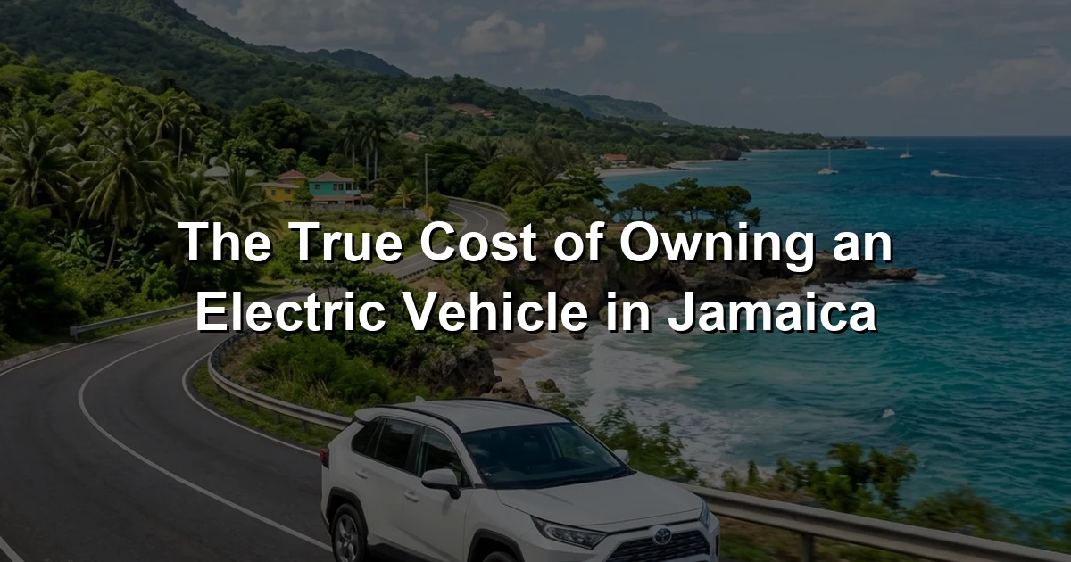 The True Cost of Owning an Electric Vehicle in Jamaica