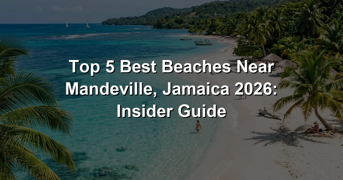 Top 5 Best Beaches Near Mandeville, Jamaica 2026: Insider Guide