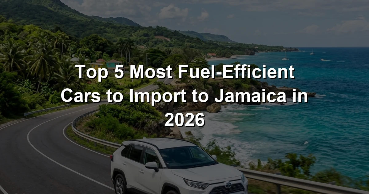 Top 5 Most Fuel-Efficient Cars to Import to Jamaica in 2026