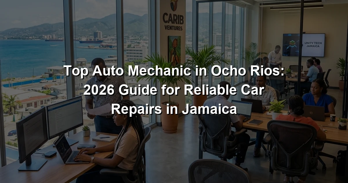 Top Auto Mechanic in Ocho Rios: 2026 Guide for Reliable Car Repairs in Jamaica