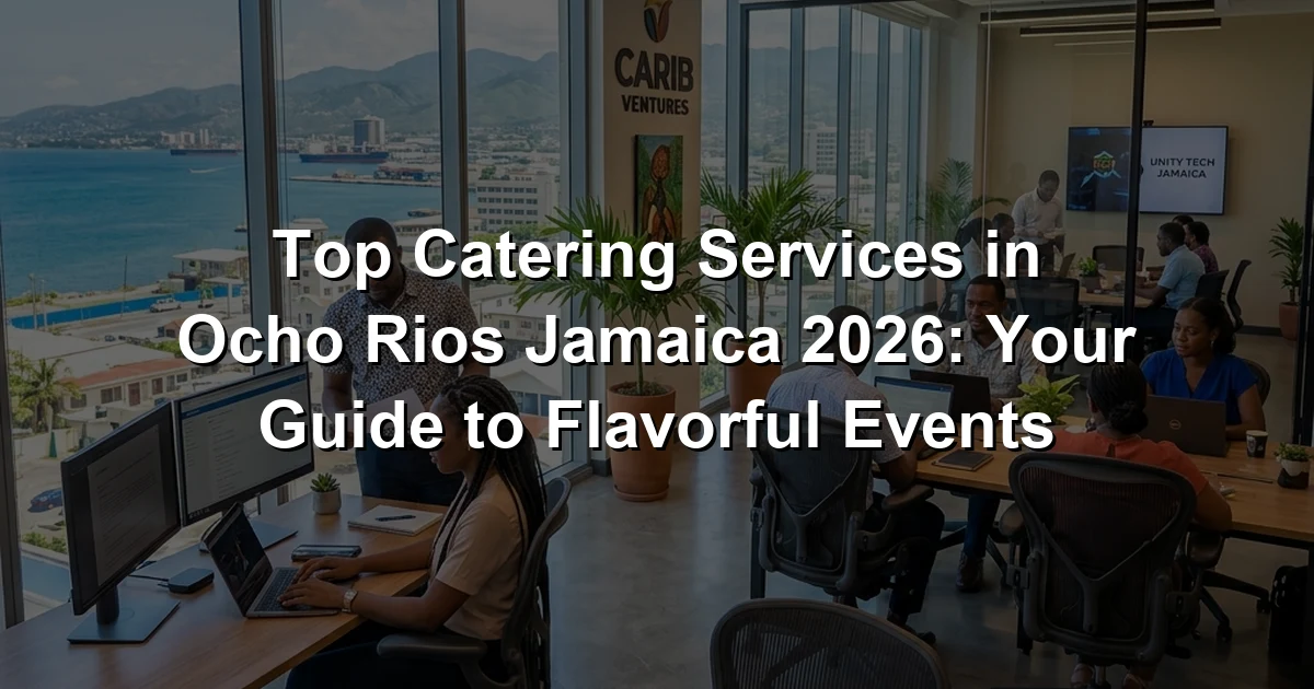 Top Catering Services in Ocho Rios Jamaica 2026: Your Guide to Flavorful Events
