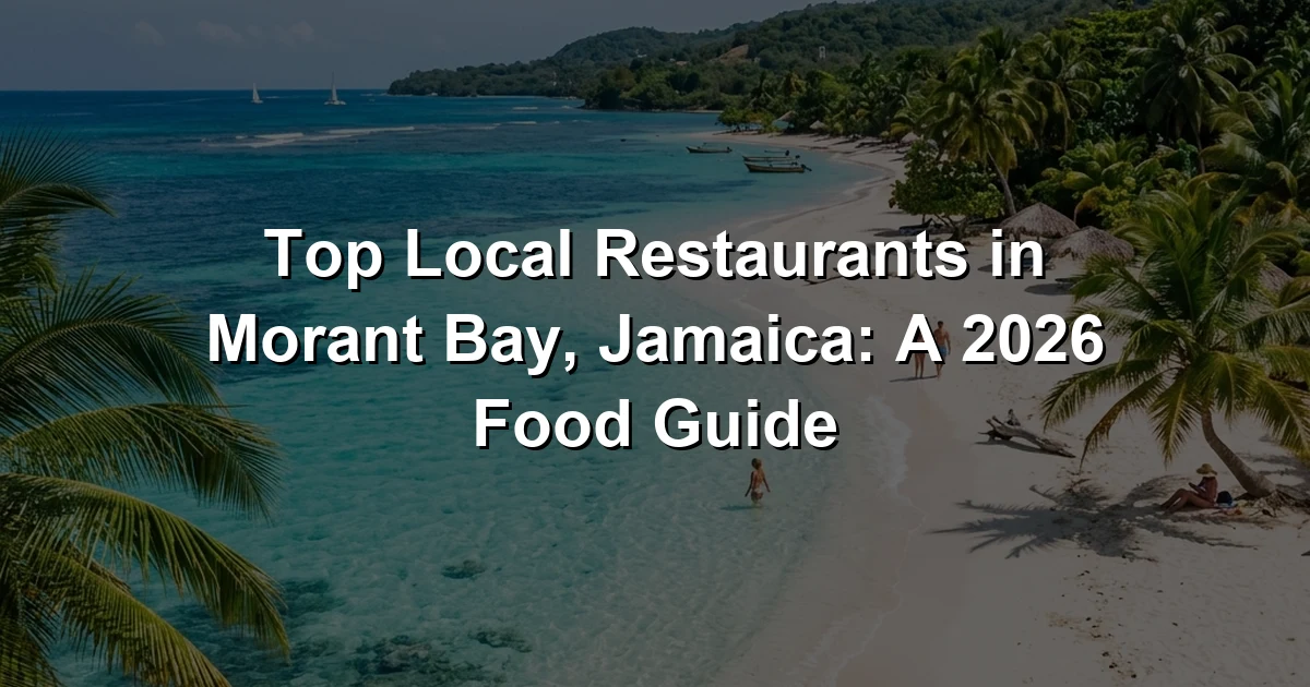 Top Local Restaurants in Morant Bay, Jamaica: A 2026 Food Guide