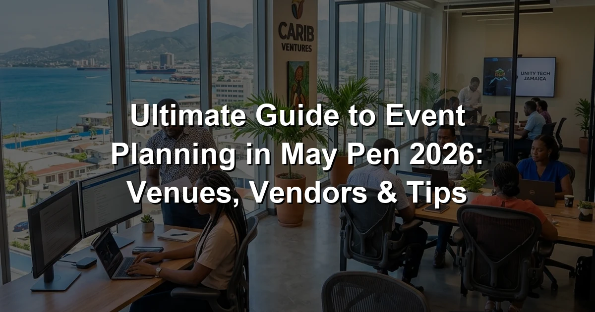 Ultimate Guide to Event Planning in May Pen 2026: Venues, Vendors & Tips