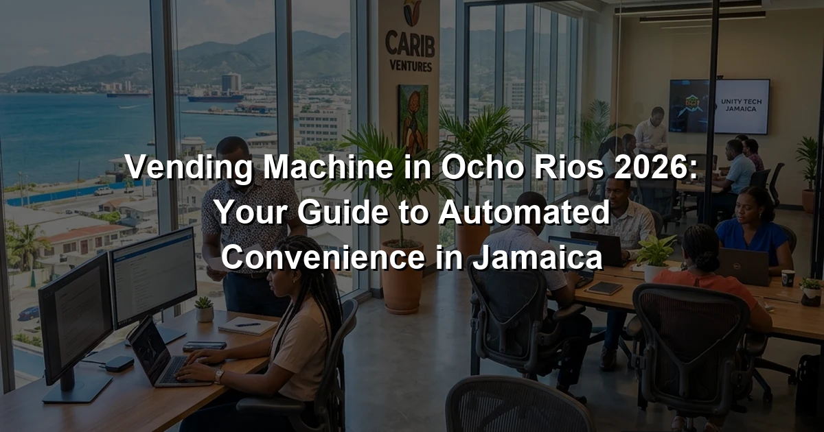 Vending Machine in Ocho Rios 2026: Your Guide to Automated Convenience in Jamaica