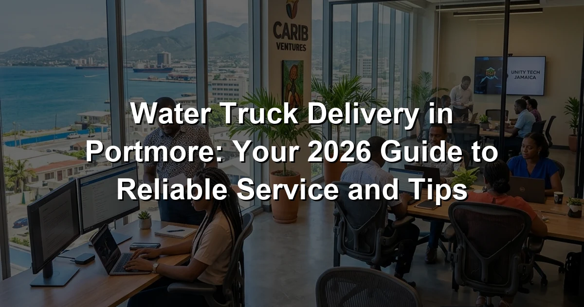Water Truck Delivery in Portmore: Your 2026 Guide to Reliable Service and Tips